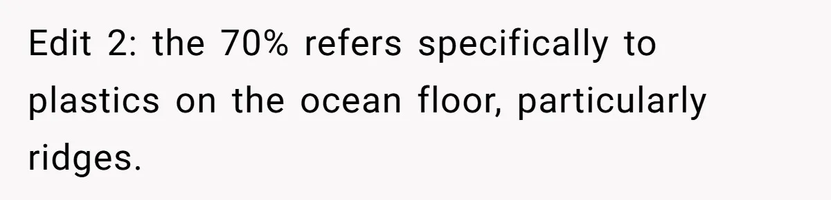 Edit 2: the 70% refers specifically to plastics on the ocean floor, particularly ridges.