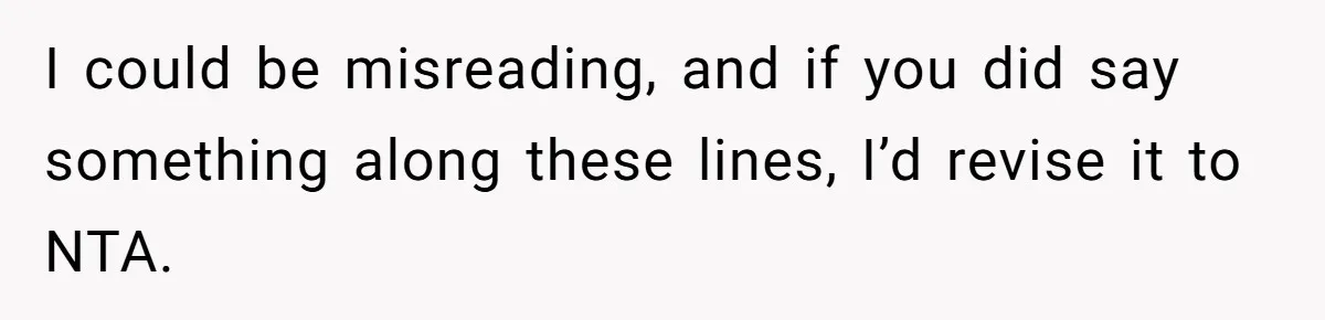 I could be misreading, and if you did say something along these lines, I’d revise it to NTA.