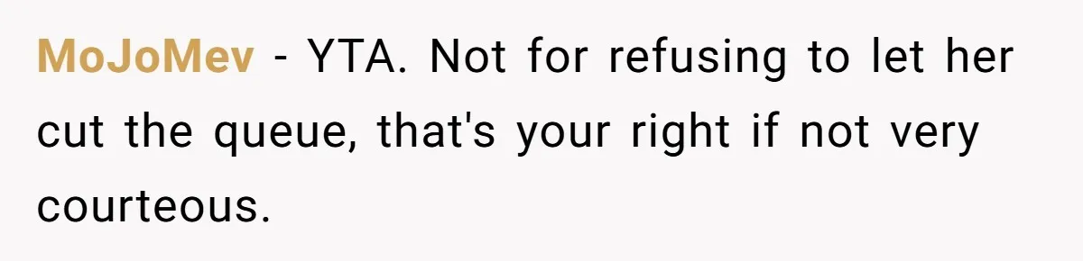 MoJoMev − YTA. Not for refusing to let her cut the queue, that's your right if not very courteous.