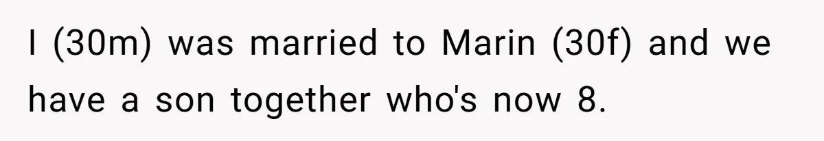 I (30m) was married to Marin (30f) and we have a son together who's now 8.