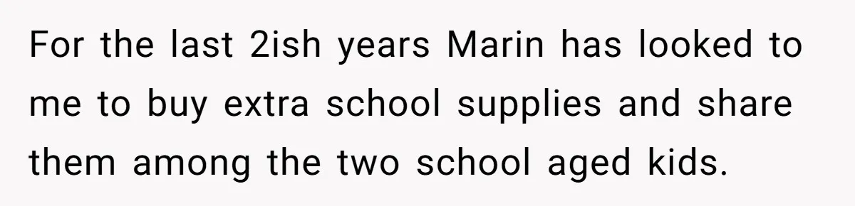 For the last 2ish years Marin has looked to me to buy extra school supplies and share them among the two school aged kids.