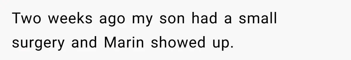 Two weeks ago my son had a small surgery and Marin showed up.