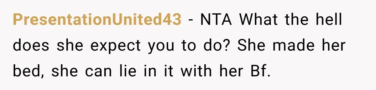 PresentationUnited43 − NTA What the hell does she expect you to do? She made her bed, she can lie in it with her Bf.