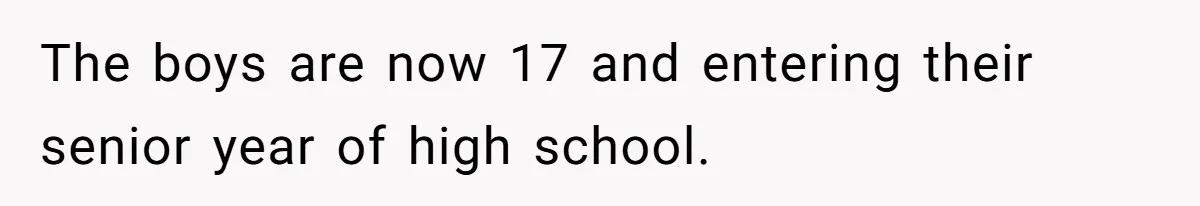The boys are now 17 and entering their senior year of high school.