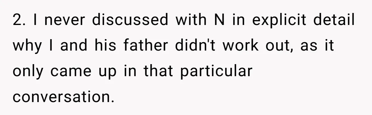 2. I never discussed with N in explicit detail why I and his father didn't work out, as it only came up in that particular conversation.