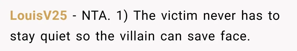 LouisV25 − NTA. 1) The victim never has to stay quiet so the villain can save face.