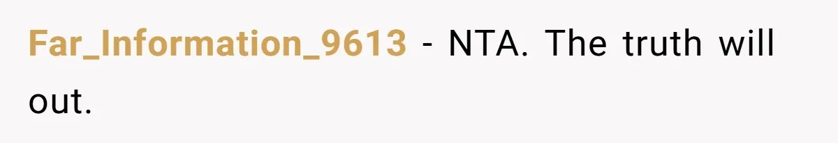 Far_Information_9613 − NTA. The truth will out.