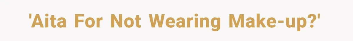 'AITA for not wearing make-up?'