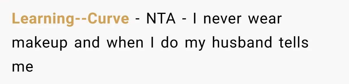 Learning--Curve − NTA - I never wear makeup and when I do my husband tells me