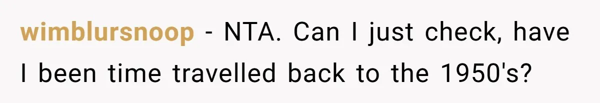 wimblursnoop − NTA. Can I just check, have I been time travelled back to the 1950's?