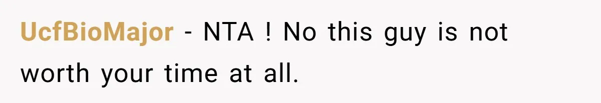 UcfBioMajor − NTA ! No this guy is not worth your time at all.