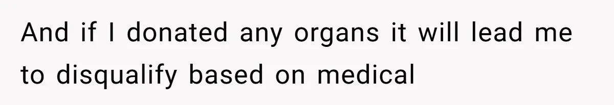 And if I donated any organs it will lead me to disqualify based on medical