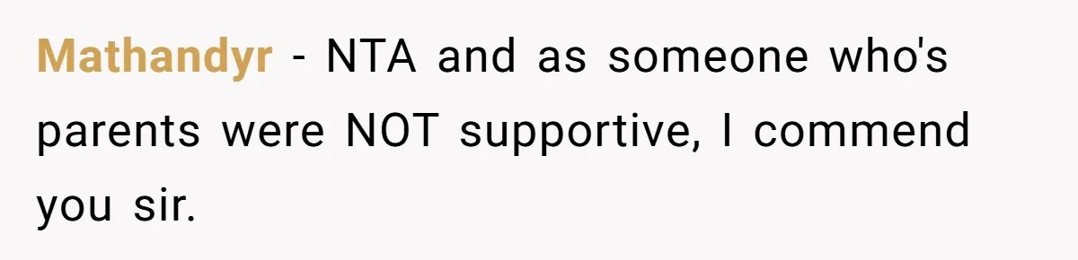 Mathandyr − NTA and as someone who's parents were NOT supportive, I commend you sir.