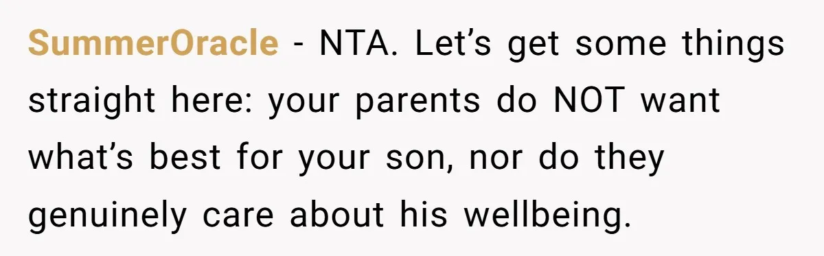SummerOracle − NTA. Let’s get some things straight here: your parents do NOT want what’s best for your son, nor do they genuinely care about his wellbeing.