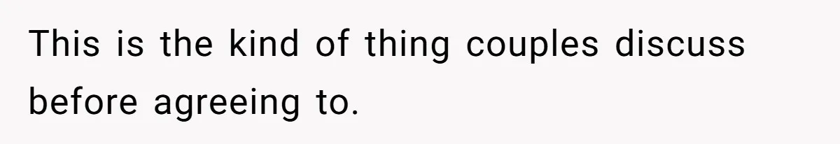 This is the kind of thing couples discuss before agreeing to.