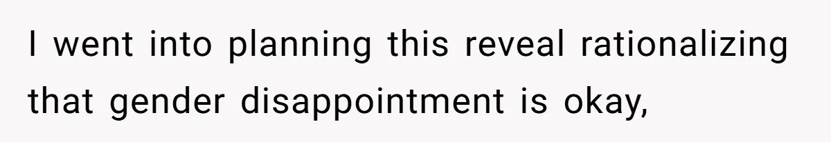 I went into planning this reveal rationalizing that gender disappointment is okay,