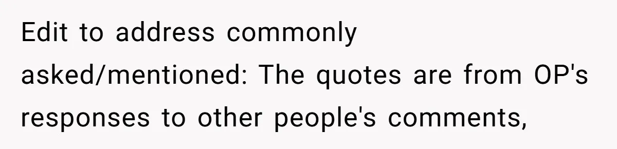 Edit to address commonly asked/mentioned: The quotes are from OP's responses to other people's comments,