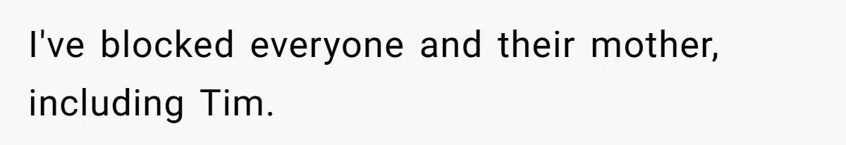 I've blocked everyone and their mother, including Tim.