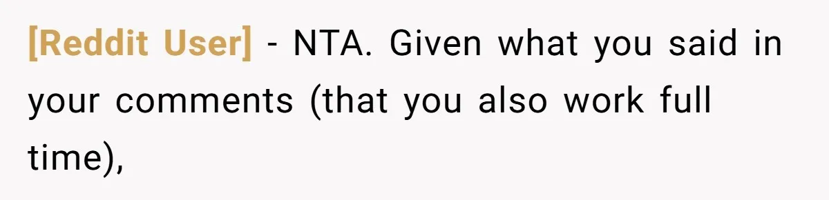 [Reddit User] − NTA. Given what you said in your comments (that you also work full time),