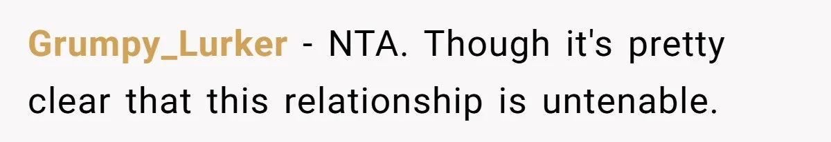 Grumpy_Lurker − NTA. Though it's pretty clear that this relationship is untenable.