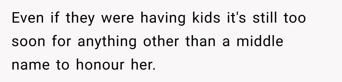 Even if they were having kids it's still too soon for anything other than a middle name to honour her.