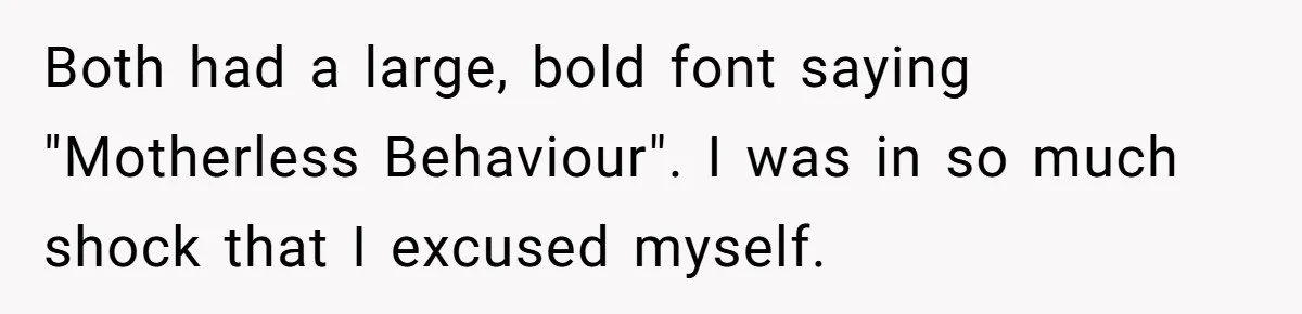 Both had a large, bold font saying "Motherless Behaviour". I was in so much shock that I excused myself.