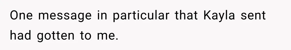 One message in particular that Kayla sent had gotten to me.