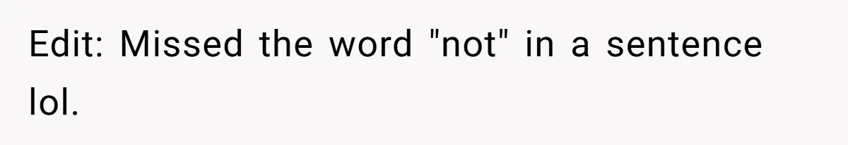 Edit: Missed the word "not" in a sentence lol.