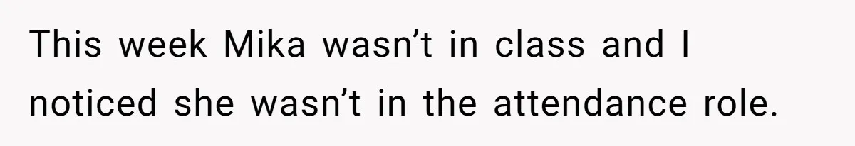 This week Mika wasn’t in class and I noticed she wasn’t in the attendance role.