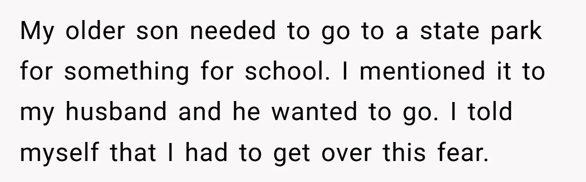 My older son needed to go to a state park for something for school. I mentioned it to my husband and he wanted to go. I told myself that I...