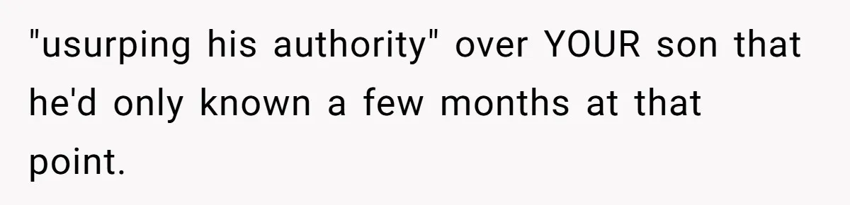 "usurping his authority" over YOUR son that he'd only known a few months at that point.