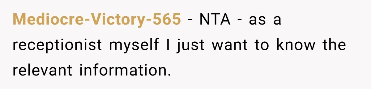 Mediocre-Victory-565 − NTA - as a receptionist myself I just want to know the relevant information.