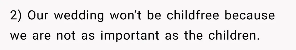 2) Our wedding won’t be childfree because we are not as important as the children.
