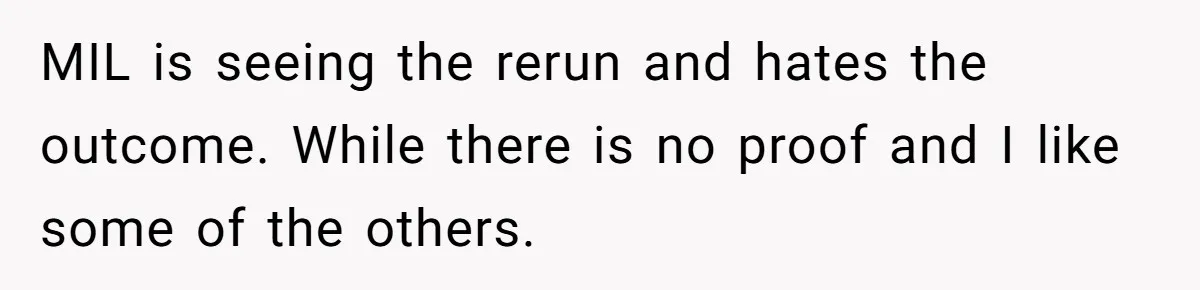 MIL is seeing the rerun and hates the outcome. While there is no proof and I like some of the others.