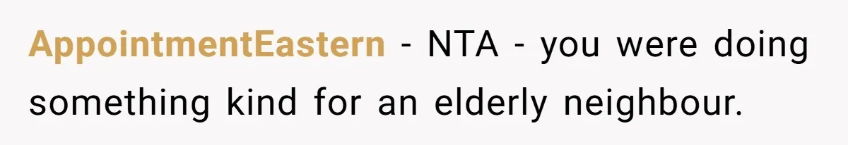 AppointmentEastern − NTA - you were doing something kind for an elderly neighbour.