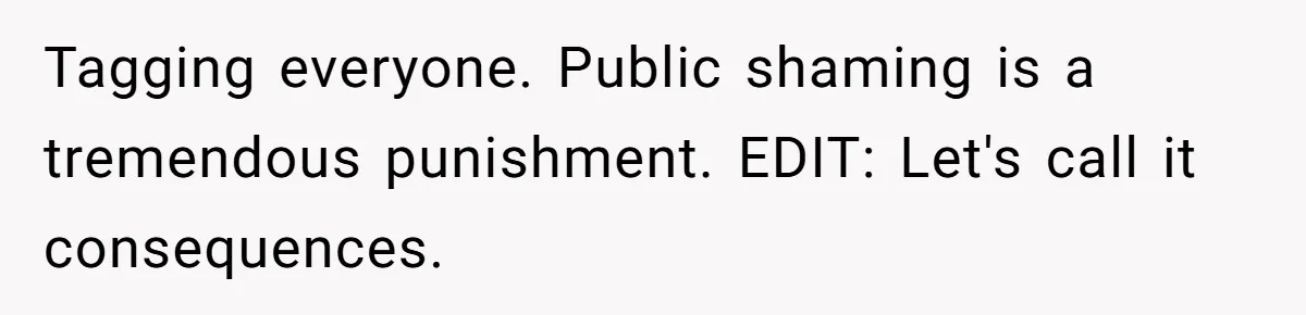Tagging everyone. Public shaming is a tremendous punishment. EDIT: Let's call it consequences.