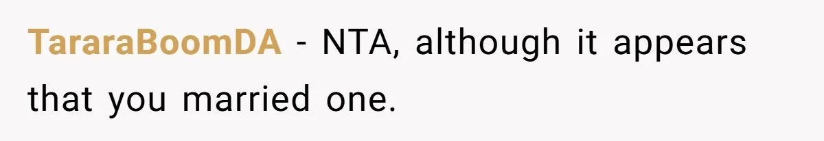 TararaBoomDA − NTA, although it appears that you married one.