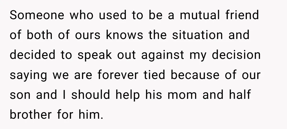 Someone who used to be a mutual friend of both of ours knows the situation and decided to speak out against my decision saying we are forever tied because of...