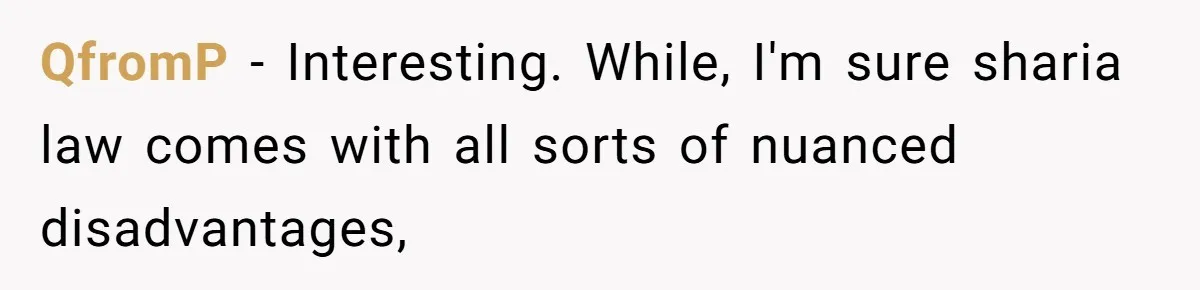 QfromP − Interesting. While, I'm sure sharia law comes with all sorts of nuanced disadvantages,