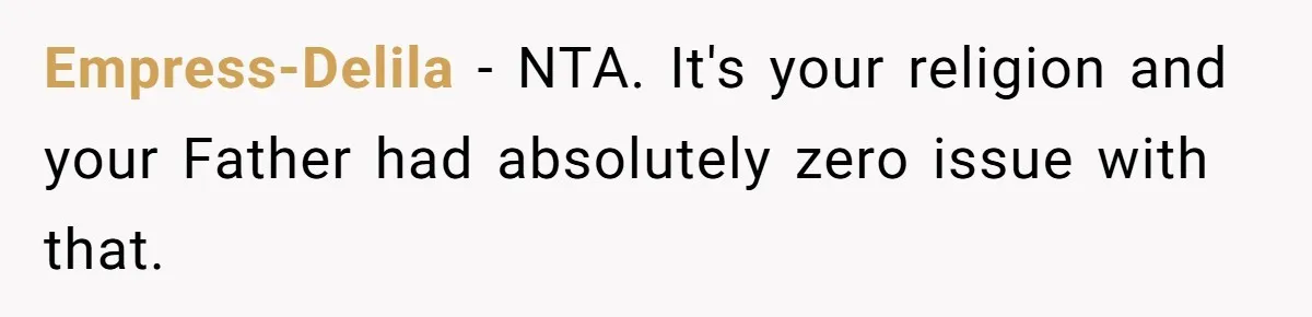 Empress-Delila − NTA. It's your religion and your Father had absolutely zero issue with that.