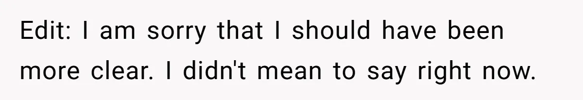 Edit: I am sorry that I should have been more clear. I didn't mean to say right now.