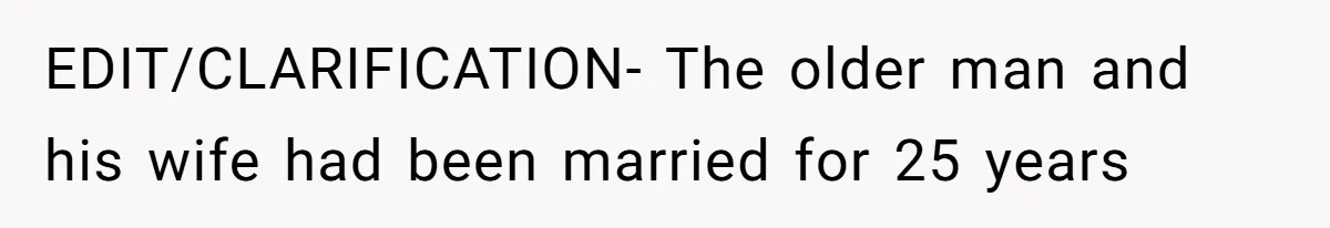 EDIT/CLARIFICATION- The older man and his wife had been married for 25 years