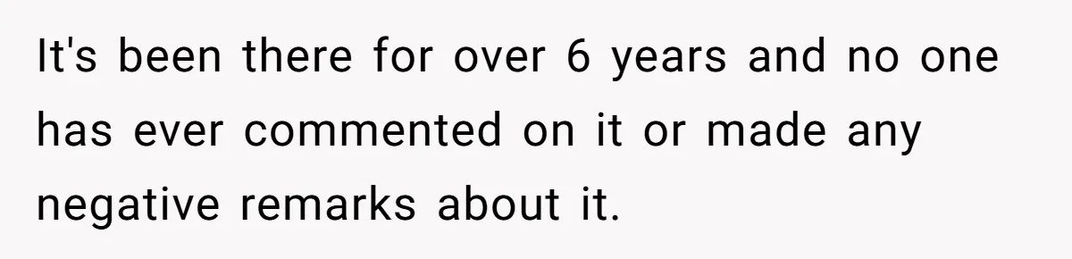 It's been there for over 6 years and no one has ever commented on it or made any negative remarks about it.