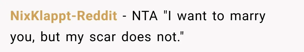 NixKlappt-Reddit − NTA "I want to marry you, but my scar does not."