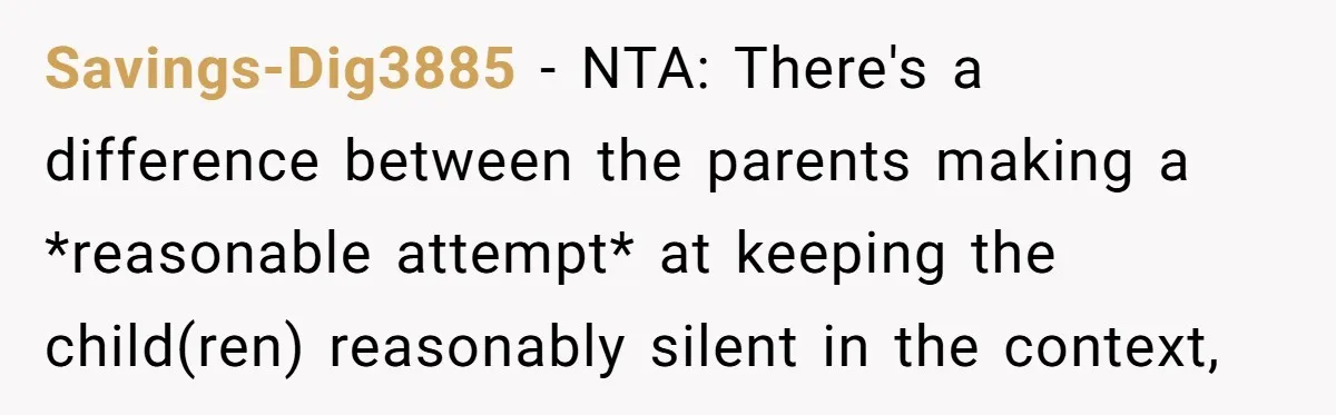 Savings-Dig3885 − NTA: There's a difference between the parents making a *reasonable attempt* at keeping the child(ren) reasonably silent in the context,