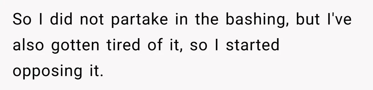 So I did not partake in the bashing, but I've also gotten tired of it, so I started opposing it.