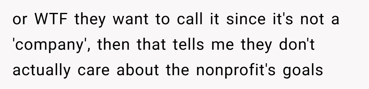 or WTF they want to call it since it's not a 'company', then that tells me they don't actually care about the nonprofit's goals