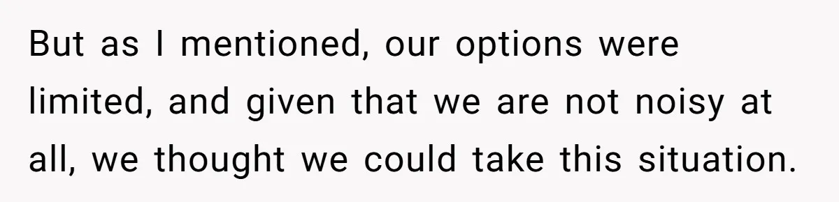 But as I mentioned, our options were limited, and given that we are not noisy at all, we thought we could take this situation.