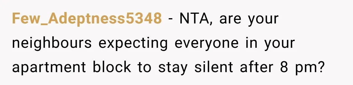 Few_Adeptness5348 − NTA, are your neighbours expecting everyone in your apartment block to stay silent after 8 pm?