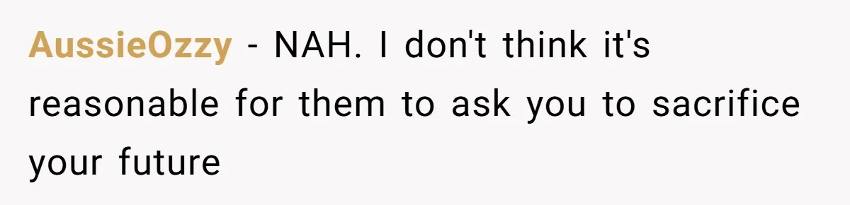 AussieOzzy − NAH. I don't think it's reasonable for them to ask you to sacrifice your future